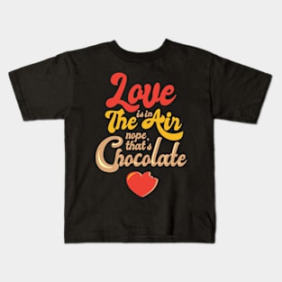 Love is in the Air Nope That’s Chocolate Kids T-Shirt